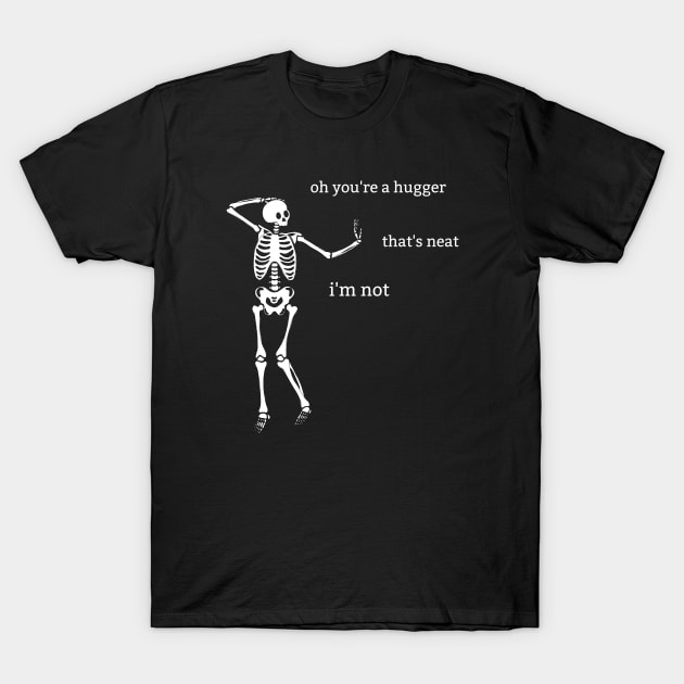 Sassy Skeleton: "Oh, you're a Hugger" T-Shirt by Brave Dave Apparel